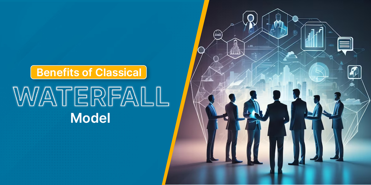 Benefits of Classical Waterfall Model